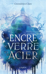 Title: D'encre, de verre et d'acier, Author: Gwendolyn Clare