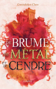 Title: De brume, de métal et de cendre, Author: Gwendolyn Clare