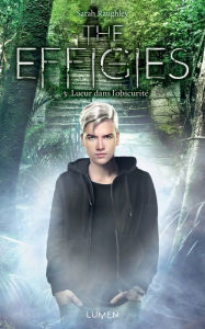 Title: The Effigies - tome 3 Lueur dans l'obscurité, Author: Sarah Raughley