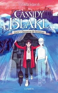 Title: Cassidy Blake - tome 1 Chasseuse de fantômes, Author: V. E. Schwab