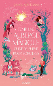 Title: Tenir une auberge magique : guide de survie pour sorcières, Author: Sangu Mandanna
