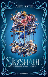 Title: La Saga Lightlark - Livre 3 Skyshade, Author: Alex Aster