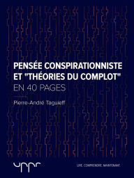 Title: Pensée conspirationniste et théories du complot  - En 40 pages, Author: Pierre-André Taguieff