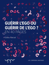 Title: Guérir l'ego ou guérir de l'ego ?, Author: Gilles Farcet