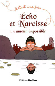 Title: Écho et Narcisse, un amour impossible: La mythologie pour les plus jeunes, Author: & SUN DARKENED / VARIOUS (HYBR)