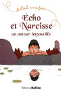 Écho et Narcisse, un amour impossible: La mythologie pour les plus jeunes
