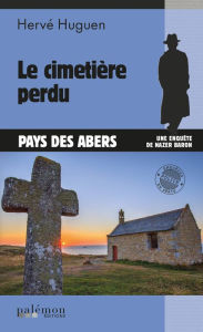 Title: Le cimetière perdu: Une enquête du commissaire Baron - Tome 8, Author: Hervé Huguen