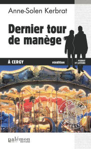 Title: Dernier tour de manège à Cergy: Une enquête du commandant Perrot - Tome 1, Author: Anne-Solen Kerbrat