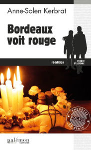 Title: Bordeaux voit rouge: Une enquête du commandant Perrot - Tome 4, Author: Anne-Solen Kerbrat