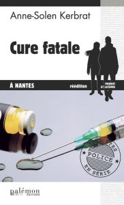 Title: Cure fatale à Nantes: Une enquête du commandant Perrot - Tome 6, Author: Anne-Solen Kerbrat