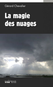 Title: La magie des nuages: Un polar entre Bretagne, Canada et Asie, Author: Gérard Chevalier