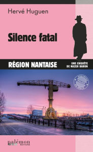 Title: Silence fatal: Une enquête du commissaire Baron - Tome 9, Author: Hervé Huguen