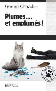 Title: Plumes. et emplumés !: Le chat Catia mène l'enquête, Author: Gérard Chevalier