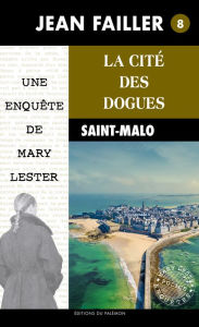 Title: La cité des dogues: Enquête à Saint-Malo, Author: Jean Failler