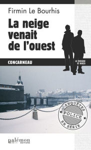 Title: La neige venait de l'ouest: Le Duigou et Bozzi- Tome 1, Author: Firmin Le Bourhis