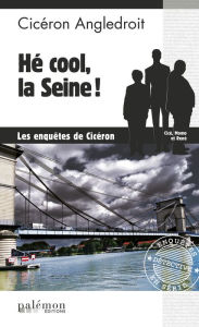 Title: Hé cool, la Seine !: Les enquêtes de Cicéron, Author: Cicéron Angledroit