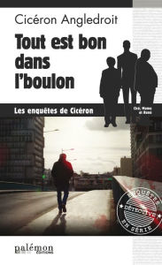 Title: Tout est bon dans l'boulon: Les enquêtes de Cicéron, Author: Cicéron Angledroit