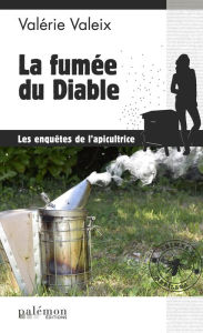 Title: La fumée du diable: Les enquêtes de l'apicultrice - Tome 2, Author: Valérie Valeix