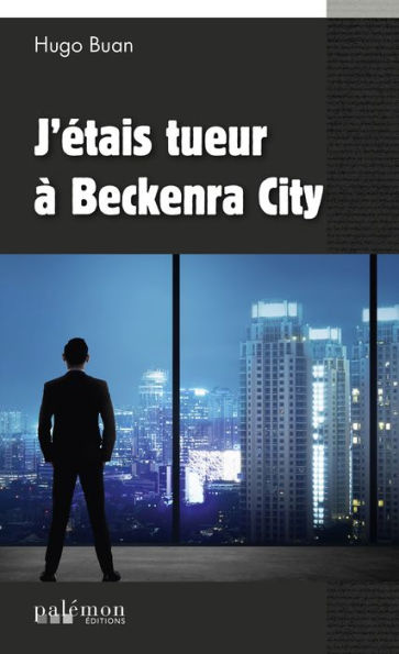 J'étais tueur à Beckenra City: Un polar d'action et de suspense