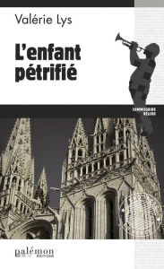 Title: L'enfant pétrifié: Une enquête du commissaire Velcro - Tome 5, Author: Valérie Lys