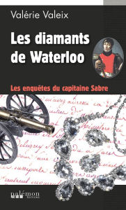 Title: Les diamants de Waterloo: Les Enquêtes du capitaine Sabre - Tome 1, Author: Valérie Valeix
