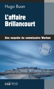 Title: L'affaire Brillancourt: Une enquête du commissaire Workan - Tome 12, Author: Hugo Buan