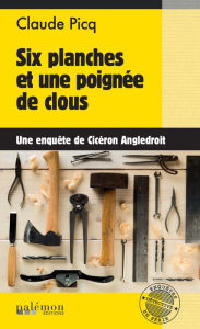 Title: Six planches et une poignée de clous: Les enquêtes de Cicéron - Tome 16, Author: Cicéron Angledroit
