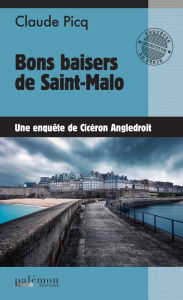 Title: Bons baisers de Saint-Malo: Une enquête de Cicéron Angledroit, Author: Cicéron Angledroit