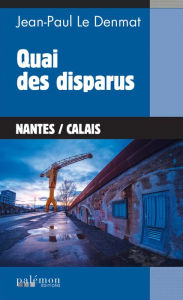 Title: Quai des disparus, Author: Jean-Paul Le Denmat
