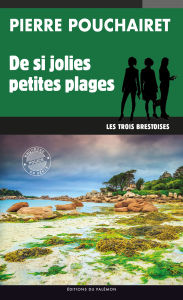 Title: De si jolies petites plages: Les trois Brestoises - Tome 10, Author: Pierre Pouchairet