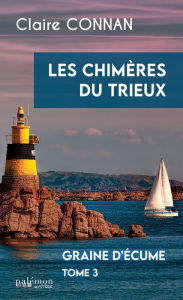 Title: Les chimères du Trieux: Graine d'Écume - Tome 3, Author: Claire Connan