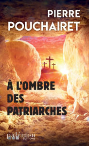 Title: A l'ombre des patriarches: Polar politique, Author: Pierre Pouchairet