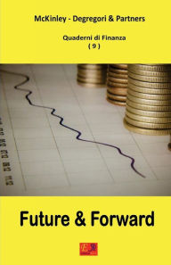 Title: Future e Forward - Quaderni di Finanza 9, Author: McKinley - Degregori And Partners