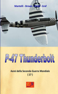 Title: P-47 Thunderbolt, Author: Mantelli - Brown - Kittel - Graf