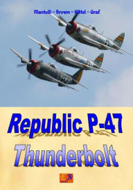 Title: Republic P-47 Thunderbolt, Author: Mantelli - Brown - Kittel - Graf