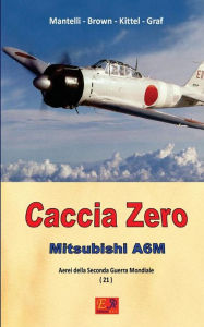 Title: Caccia Zero - Mitsubishi A6M, Author: Mantelli - Brown - Kittel - Graf