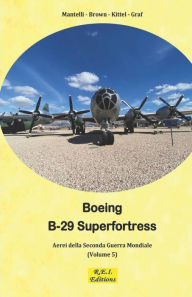 Title: Boeing B-29 Superfortress - La Super Fortezza, Author: Mantelli Brown