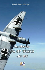 Title: Junkers - Ju-87 Stuka - Ju 88, Author: Mantelli - Brown - Kittel - Graf