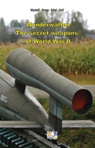 Title: Wunderwaffen - The secret weapons of World War II, Author: Mantelli - Brown - Kittel - Graf