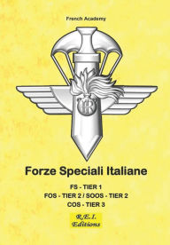 Title: Forze Speciali Italiane: FS TIER1 - FOS TIER2 - SOOS TIER2 - COS TIER3, Author: French Academy