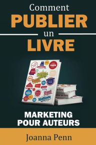 Title: Comment publier un livre: Marketing pour auteurs, Author: Joanna Penn