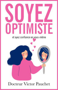 Title: Soyez optimiste et ayez confiance en vous-même, Author: Victor Pauchet