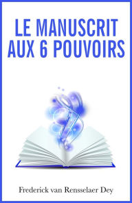 Title: Le manuscrit aux 6 pouvoirs, Author: Frederick van Rensselaer Dey