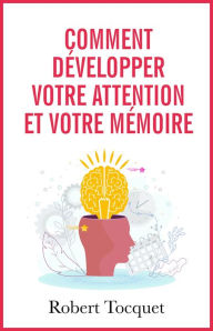 Title: Comment développer votre attention et votre mémoire, Author: Robert Tocquet