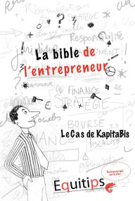 Title: La bible de l'entrepreneur Kapitabis : cas numéro 10/12, Author: Joseph Machiah