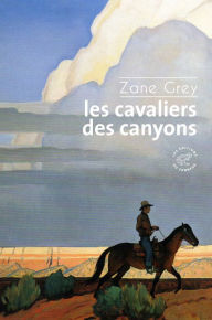 Title: Les cavaliers des canyons, Author: Zane Grey