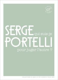 Title: Qui suis-je pour juger l'autre ?, Author: Serge Portelli