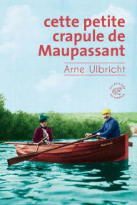 Title: Cette petite crapule de Maupassant, Author: Arne Ulbricht