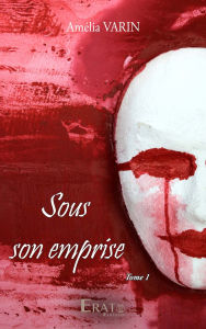 Title: Sous son emprise, Author: Amélia Varin