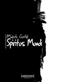 Title: Spiritus Mundi: Roman fantasy, Author: Mahrk Gotié